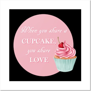 When You Share A Cupcake, You Share Love Posters and Art